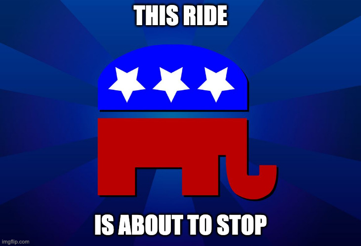 Don't forget your trash.... | THIS RIDE; IS ABOUT TO STOP | image tagged in gop | made w/ Imgflip meme maker