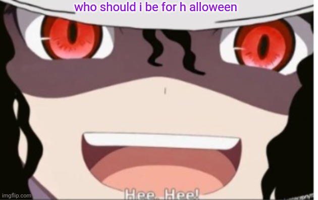 muzan Jackson | who should i be for h alloween | image tagged in muzan jackson | made w/ Imgflip meme maker