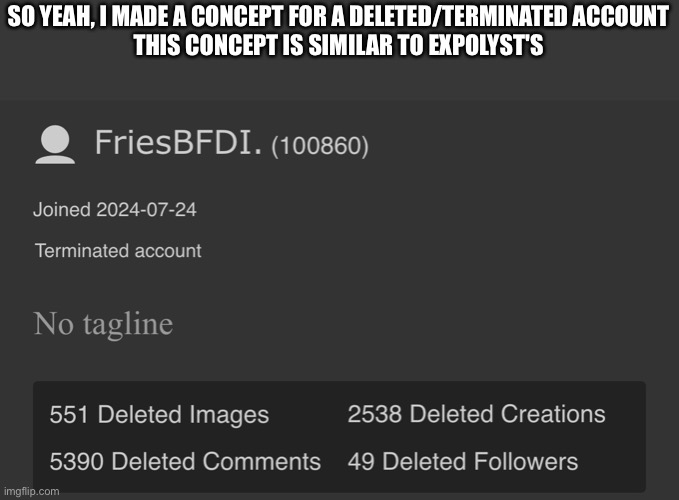 SO YEAH, I MADE A CONCEPT FOR A DELETED/TERMINATED ACCOUNT
THIS CONCEPT IS SIMILAR TO EXPOLYST'S | made w/ Imgflip meme maker