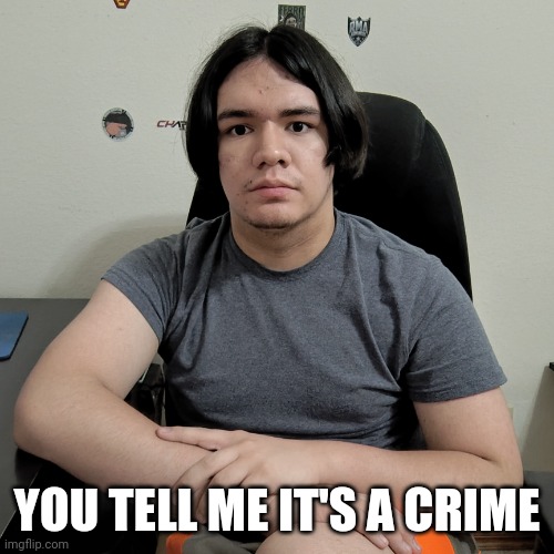 YOU TELL ME IT'S A CRIME | image tagged in neutral reaction guy | made w/ Imgflip meme maker