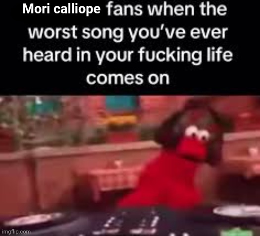 Mori calliope | made w/ Imgflip meme maker
