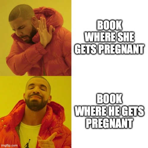 Booktok | BOOK WHERE SHE GETS PREGNANT; BOOK WHERE HE GETS PREGNANT | image tagged in drake blank | made w/ Imgflip meme maker