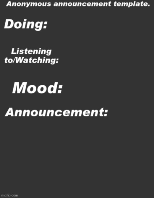 announcement template drop!!!!!! | image tagged in anonymous announcement template | made w/ Imgflip meme maker