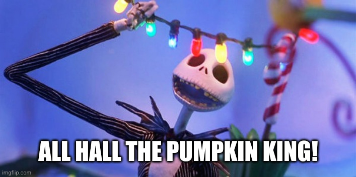 Jack the Pumpkin King | ALL HALL THE PUMPKIN KING! | image tagged in jack the pumpkin king | made w/ Imgflip meme maker