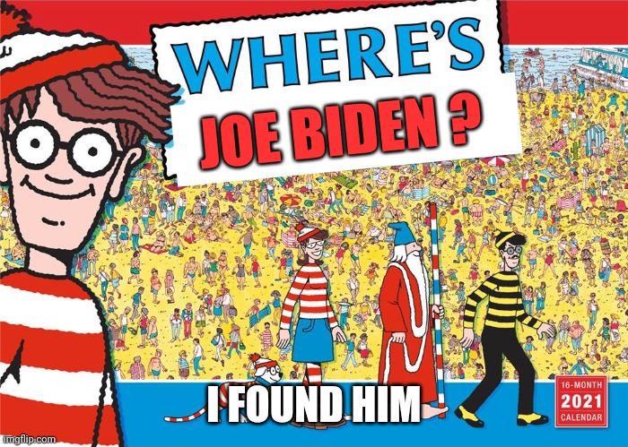 wheres waldo | JOE BIDEN ? I FOUND HIM | image tagged in wheres waldo | made w/ Imgflip meme maker