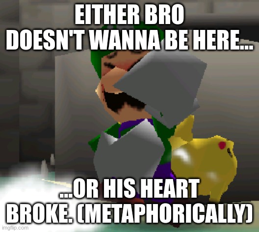 I wonder what It is... | EITHER BRO DOESN'T WANNA BE HERE... ...OR HIS HEART BROKE. (METAPHORICALLY) | image tagged in memes,super smash bros | made w/ Imgflip meme maker