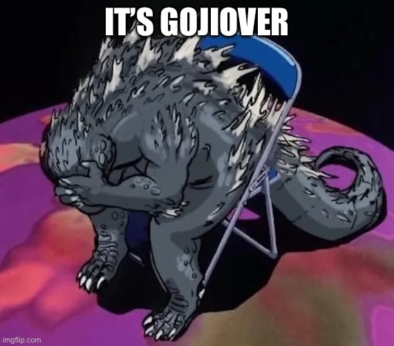 Godzilla sit meme of evangelion or smth idk | IT’S GOJIOVER | image tagged in godzilla sit meme of evangelion or smth idk | made w/ Imgflip meme maker