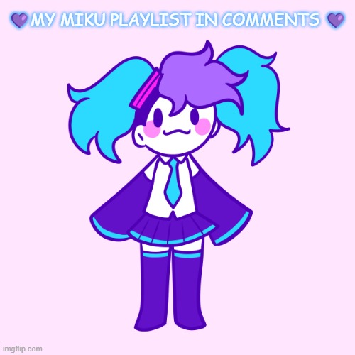 I use soundcloud btw sorry for being poor | 💜MY MIKU PLAYLIST IN COMMENTS 💜 | made w/ Imgflip meme maker