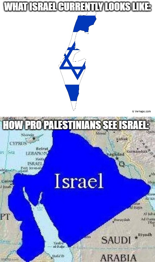 Its honestly baffling how they think Israel want to invade the muslim world when they dont have the capabilitys to do so | WHAT ISRAEL CURRENTLY LOOKS LIKE:; HOW PRO PALESTINIANS SEE ISRAEL: | image tagged in israel,middle east | made w/ Imgflip meme maker