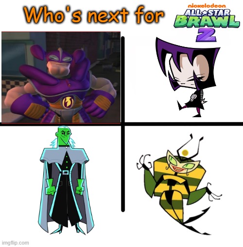 Who's next 5 | Who's next for | image tagged in jimmy neutron,invader zim,danny phantom,nick all star brawl,my life as a teenage robot,nickelodeon | made w/ Imgflip meme maker