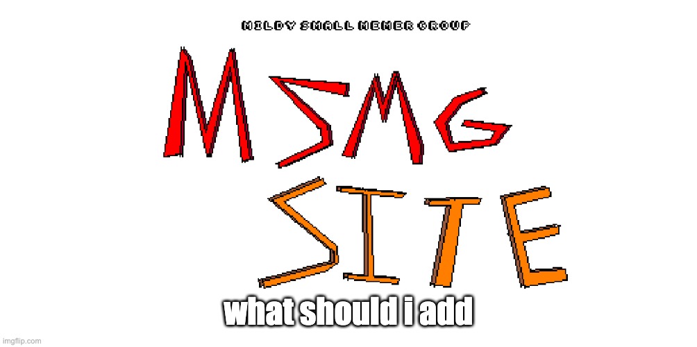 what should i add | made w/ Imgflip meme maker