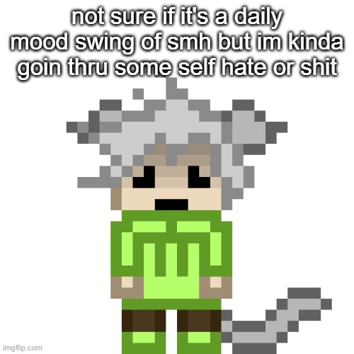 Neko.SAD.PNG | not sure if it's a daily mood swing of smh but im kinda goin thru some self hate or shit | image tagged in neko sad png | made w/ Imgflip meme maker