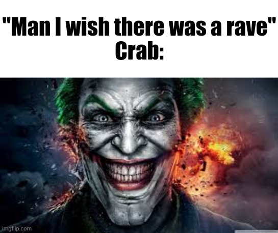 Jonkler | "Man I wish there was a rave"
Crab: | image tagged in jonkler | made w/ Imgflip meme maker