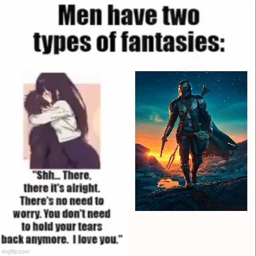 Men only have two types of fantasies | image tagged in men only have two types of fantasies | made w/ Imgflip meme maker