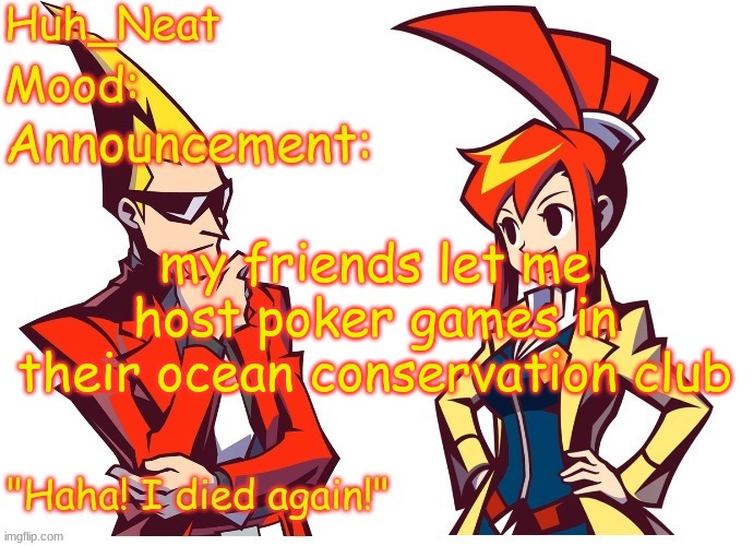 If they lose, I get to throw them in the ocean | my friends let me host poker games in their ocean conservation club | image tagged in huh_neat ghost trick temp thanks knockout offical | made w/ Imgflip meme maker