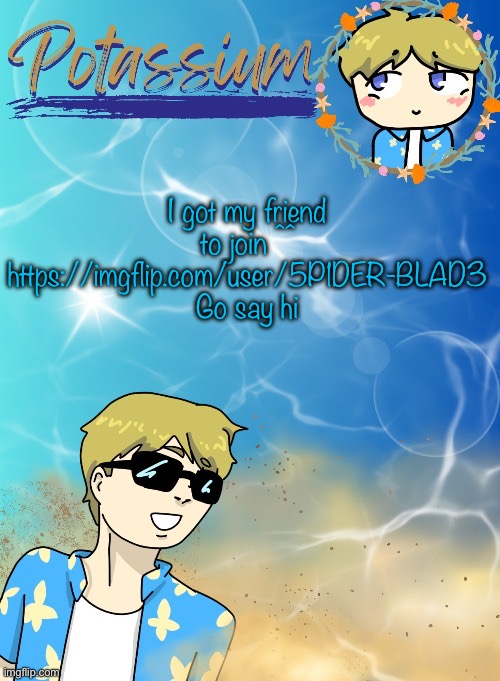 Potassium’s announcement template (tysm disco will you marry me) | I got my friend to join ^^
https://imgflip.com/user/5P1DER-BLAD3
Go say hi | image tagged in potassium s announcement template tysm disco will you marry me | made w/ Imgflip meme maker