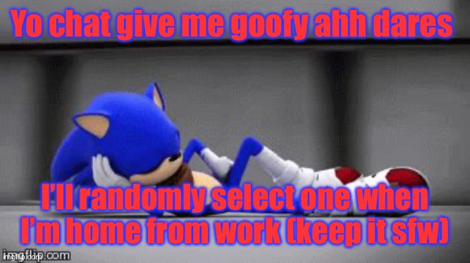 Let’s play a game | Yo chat give me goofy ahh dares; I’ll randomly select one when I’m home from work (keep it sfw) | image tagged in let me slide - sonic boom | made w/ Imgflip meme maker