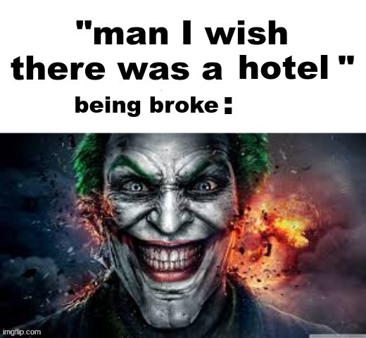 man I wish there was a | hotel; being broke | image tagged in man i wish there was a | made w/ Imgflip meme maker