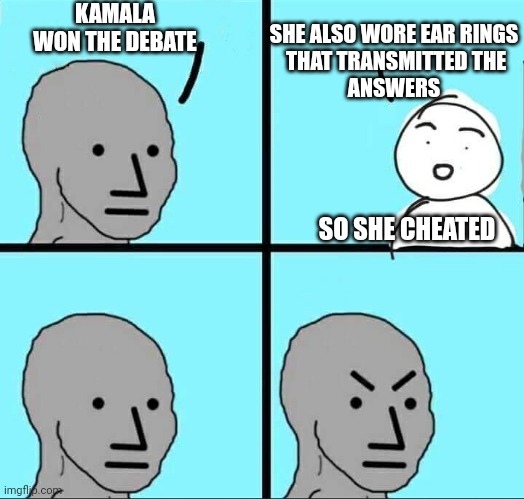 Typical liberal has to cheat to get ahead | KAMALA WON THE DEBATE; SHE ALSO WORE EAR RINGS
 THAT TRANSMITTED THE
ANSWERS; SO SHE CHEATED | image tagged in npc meme,harris,leftists,marxism,liberals,democrats | made w/ Imgflip meme maker