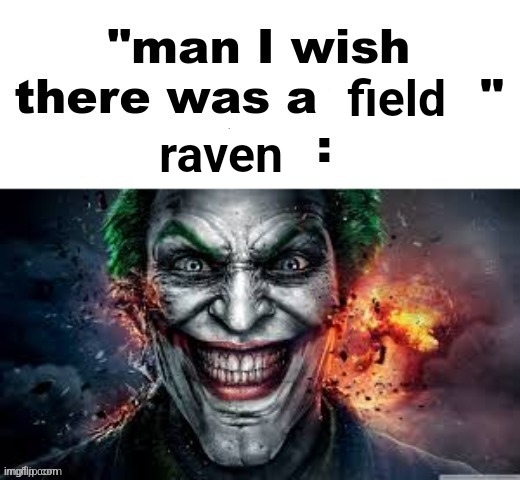 man I wish there was a | field; raven | image tagged in man i wish there was a | made w/ Imgflip meme maker