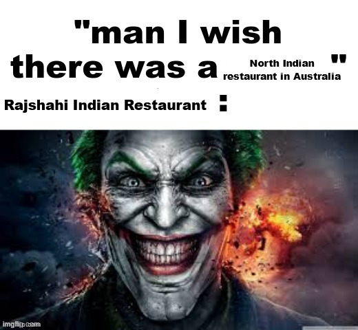 oh boy, i really wish i was at Rajshahi Indian Restaurant right now | North Indian restaurant in Australia; Rajshahi Indian Restaurant | image tagged in man i wish there was a | made w/ Imgflip meme maker