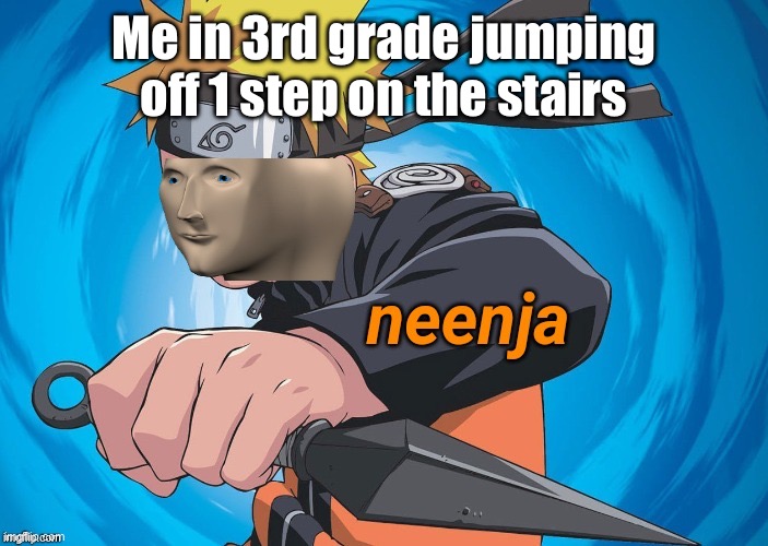 Naruto Stonks | Me in 3rd grade jumping off 1 step on the stairs | image tagged in naruto stonks | made w/ Imgflip meme maker