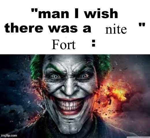 man I wish there was a | nite; Fort | image tagged in man i wish there was a | made w/ Imgflip meme maker