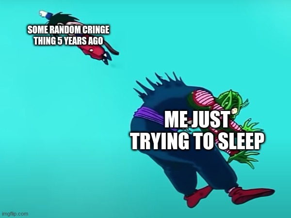 This happens to a lot of us. | SOME RANDOM CRINGE THING 5 YEARS AGO; ME JUST TRYING TO SLEEP | image tagged in dragon ball,funny,goku | made w/ Imgflip meme maker