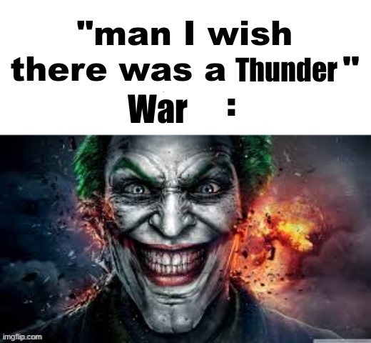 man I wish there was a | Thunder; War | image tagged in man i wish there was a | made w/ Imgflip meme maker