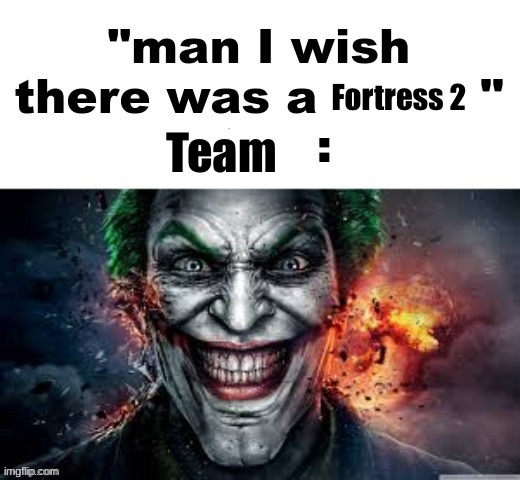 man I wish there was a | Fortress 2; Team | image tagged in man i wish there was a | made w/ Imgflip meme maker