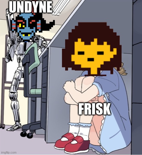 ? | UNDYNE; FRISK | image tagged in anime girl hiding from terminator | made w/ Imgflip meme maker