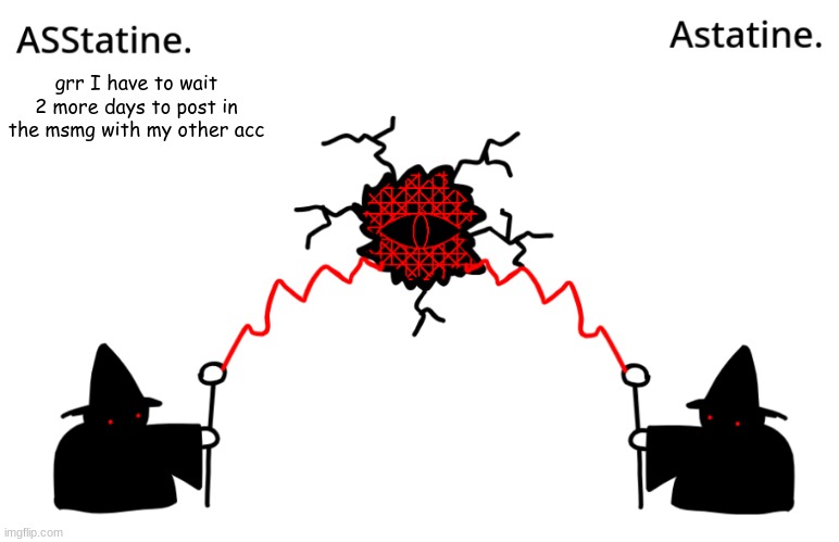 Asstatine. and Astatine. shared temp | grr I have to wait 2 more days to post in the msmg with my other acc | image tagged in asstatine and astatine shared temp | made w/ Imgflip meme maker