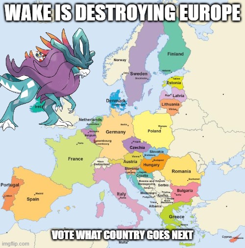 WAKE IS DESTROYING EUROPE; VOTE WHAT COUNTRY GOES NEXT | made w/ Imgflip meme maker