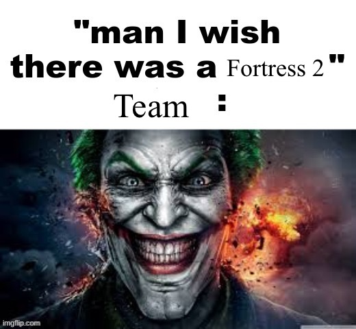 man I wish there was a | Fortress 2; Team | image tagged in man i wish there was a | made w/ Imgflip meme maker