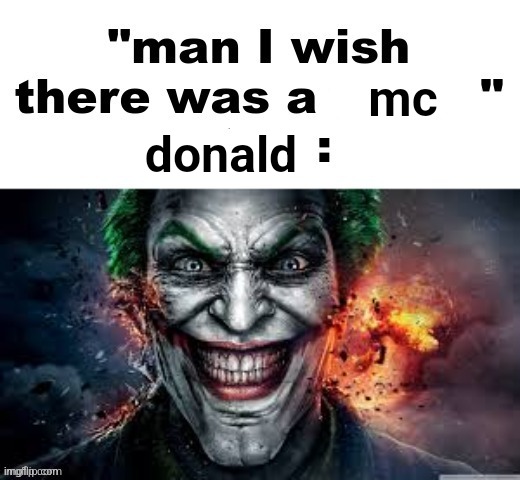 man I wish there was a | mc; donald | image tagged in man i wish there was a | made w/ Imgflip meme maker