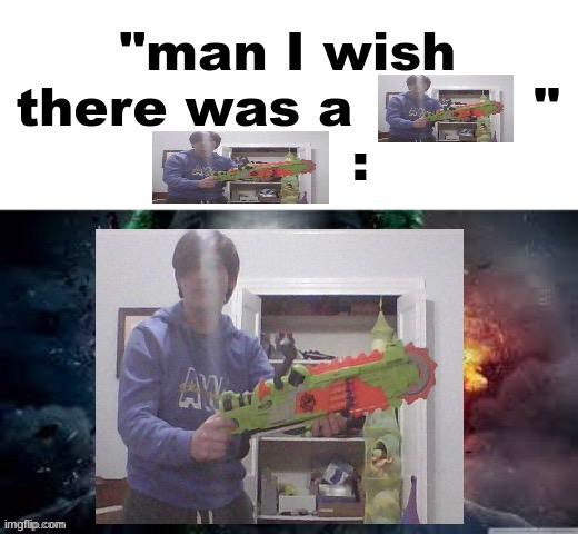 man I wish there was a | image tagged in man i wish there was a | made w/ Imgflip meme maker