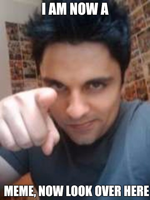 Guys this is william muahahaha | I AM NOW A; MEME, NOW LOOK OVER HERE | image tagged in ray william johnson | made w/ Imgflip meme maker