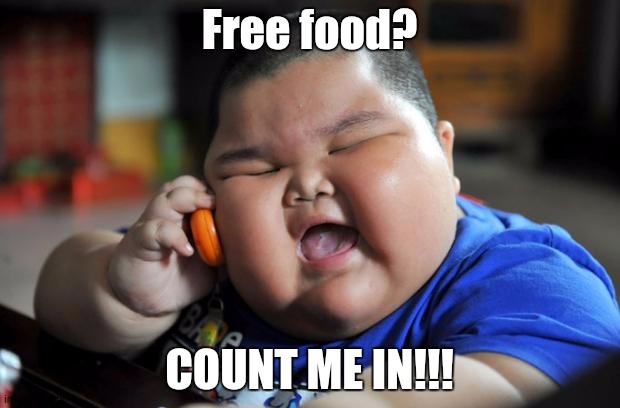 Guys i didnt ran out, guys i was joking | Free food? COUNT ME IN!!! | image tagged in fat asian kid | made w/ Imgflip meme maker