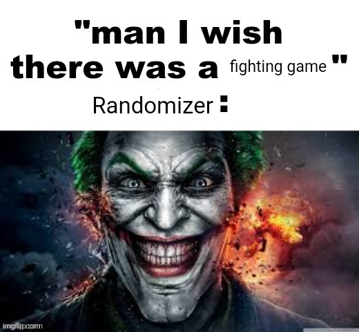 *mewing* | fighting game; Randomizer | image tagged in man i wish there was a | made w/ Imgflip meme maker