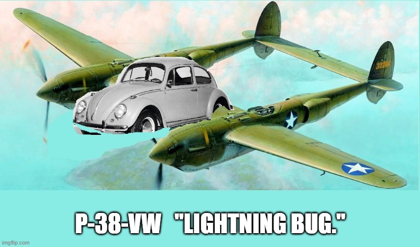 "Lightning Bug" | P-38-VW   "LIGHTNING BUG." | image tagged in military humor,bad jokes | made w/ Imgflip meme maker