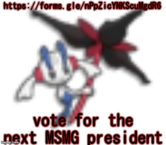 Users listed as candidates on the form may not vote. If you or a loved one suffer from having been banned by Andrew, please call | https://forms.gle/nPpZicYNKScuMgdR6; vote for the next MSMG president | image tagged in 144p floette | made w/ Imgflip meme maker