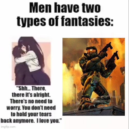 Men only have two types of fantasies | image tagged in men only have two types of fantasies | made w/ Imgflip meme maker