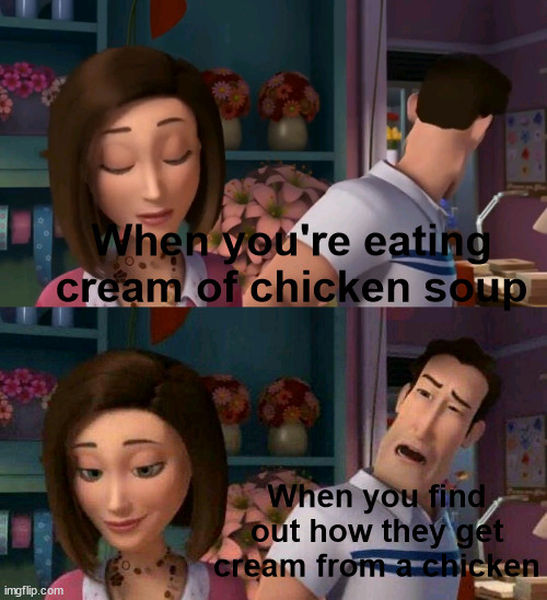 Cream from a chicken | When you're eating cream of chicken soup; When you find out how they get cream from a chicken | image tagged in bee movie disgust meme,chicken soup,cream,disgust,oh wow are you actually reading these tags | made w/ Imgflip meme maker