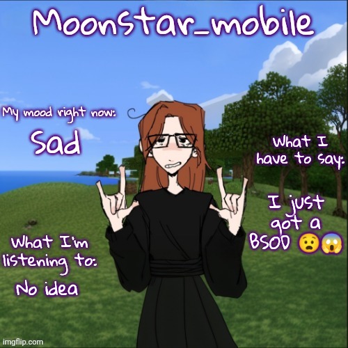 Idk what happened but I just got back home (posting this on my main account) | Sad; I just got a BSOD 😧😱; No idea | image tagged in moonstar_mobile's announcement template,bsod,memes,pc | made w/ Imgflip meme maker