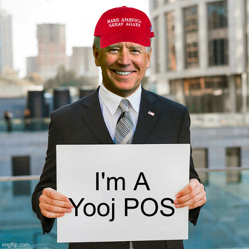 Slimeball Joe | I'm A Yooj POS | image tagged in joe biden blank sign,political meme,politics,funny memes,funny | made w/ Imgflip meme maker