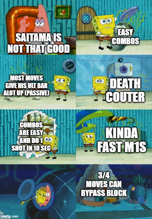 saitama is one of my mains | EASY COMBOS; SAITAMA IS NOT THAT GOOD; MOST MOVES GIVE HIS ULT BAR ALOT UP (PASSIVE); DEATH COUTER; COMBOS ARE EASY AND DO 1 SHOT IN 10 SEC; KINDA FAST M1S; 3/4 MOVES CAN BYPASS BLOCK | image tagged in spongebob diapers meme,tsb | made w/ Imgflip meme maker