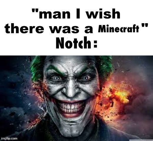 never let them know your next move | Minecraft; Notch | image tagged in man i wish there was a | made w/ Imgflip meme maker