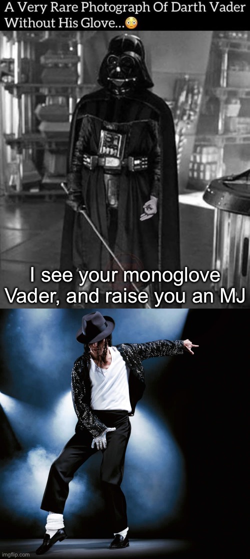 Monoglove Crew | I see your monoglove Vader, and raise you an MJ | image tagged in michael jackson who's back,gloves,darth vader | made w/ Imgflip meme maker