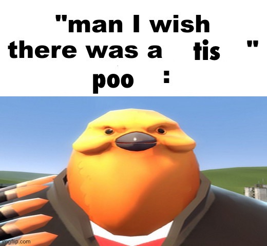 man I wish there was a | tis; poo | image tagged in man i wish there was a | made w/ Imgflip meme maker