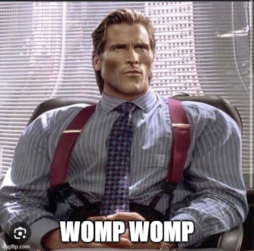 Womp womp | WOMP WOMP | image tagged in womp womp | made w/ Imgflip meme maker